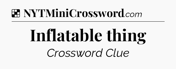 Solution: Inflatable thing - NYT Crossword