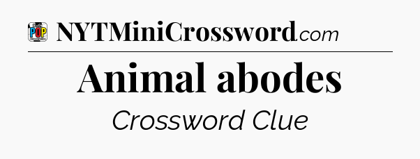 Animal abodes Crossword Clue