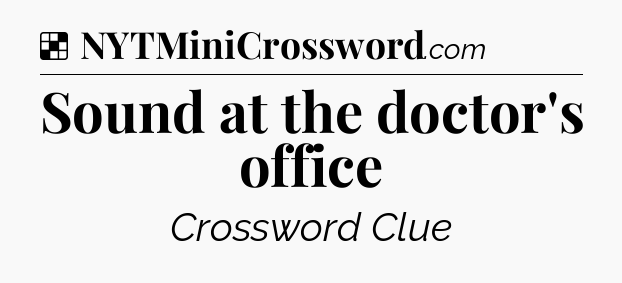 Solution: Sound at the doctor's office - NYT Crossword