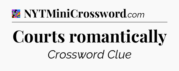 Courts romantically Crossword Clue
