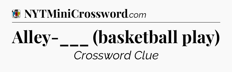Alley-___ (basketball play) Crossword Clue
