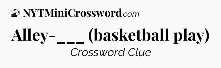 Alley-___ (basketball play) - Daily Themed Classic Crossword