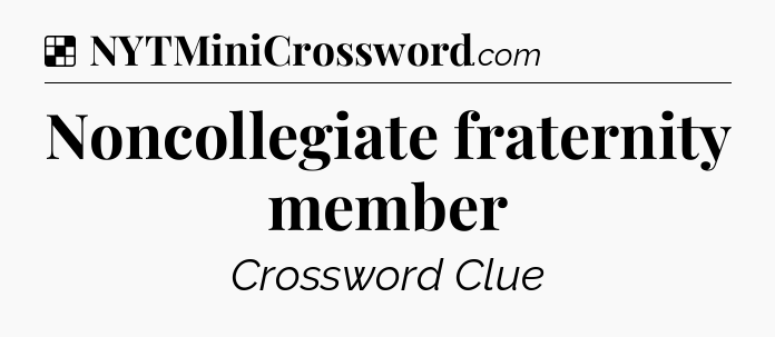 Solution: Noncollegiate fraternity member - NYT Crossword