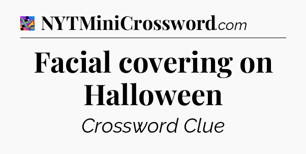 Facial covering on Halloween Crossword Clue