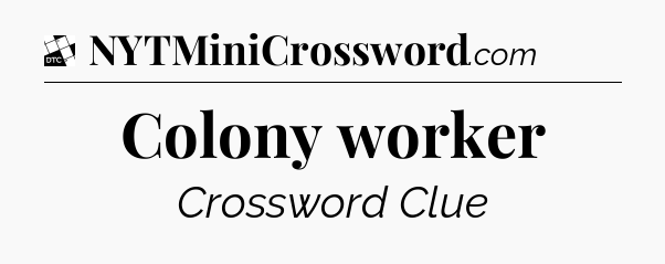 Colony worker - Daily Themed Classic Crossword