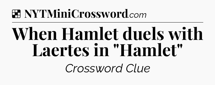 Solution: When Hamlet duels with Laertes in 