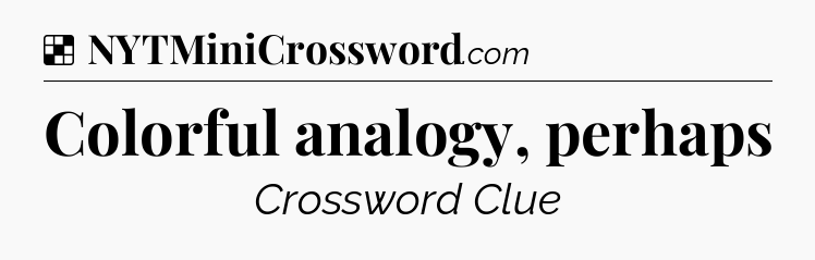 Solution: Colorful analogy, perhaps - NYT Crossword
