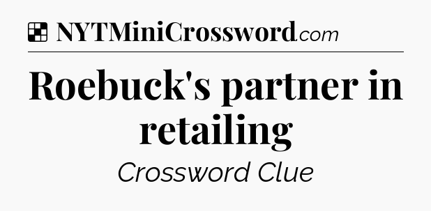 Solution: Roebuck's partner in retailing - NYT Crossword