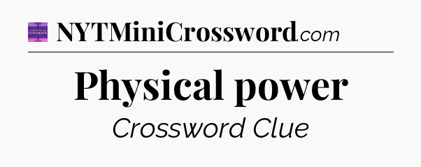 Physical power - Thomas Joseph Crossword