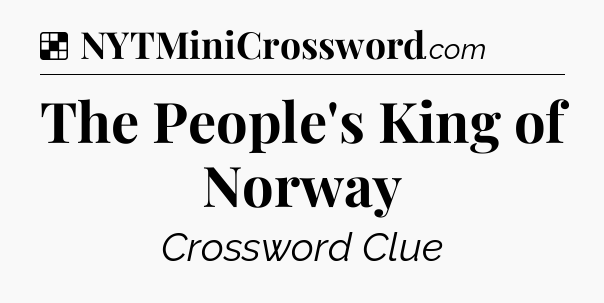 Solution: The People's King of Norway - NYT Crossword