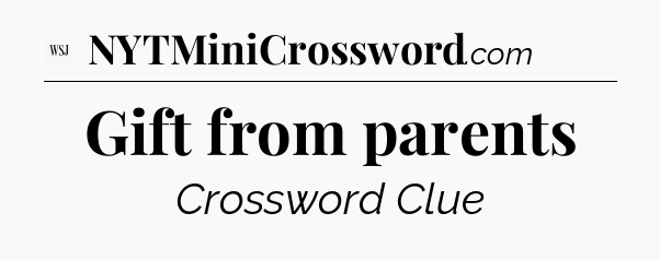 Gift from parents - WSJ Crossword
