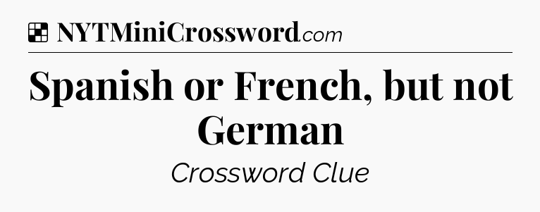 Solution: Spanish or French, but not German - NYT Crossword