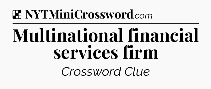 Solution: Multinational financial services firm - NYT Crossword