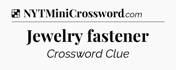 Solution: Jewelry fastener - NYT Crossword