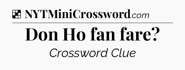 Solution: Don Ho fan fare - NYT Crossword