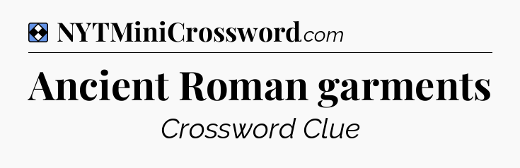 Solution: Ancient Roman garments - NYT Mini Crossword