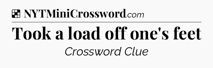 Solution: Took a load off one's feet - NYT Crossword
