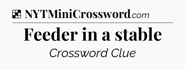 Solution: Feeder in a stable - NYT Crossword