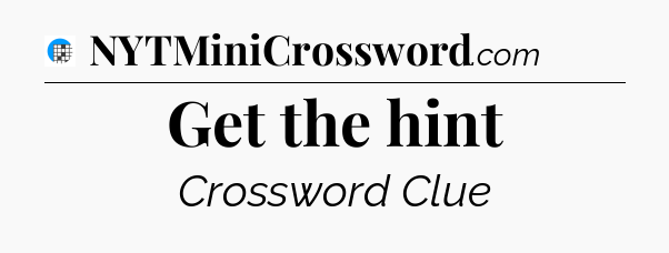 Get the hint Crossword Clue
