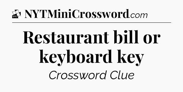 Restaurant bill or keyboard key - Daily Themed Classic Crossword