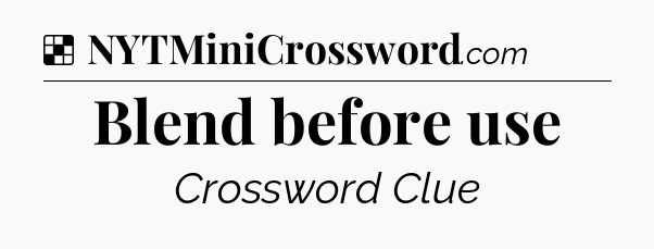 Solution: Blend before use - NYT Crossword
