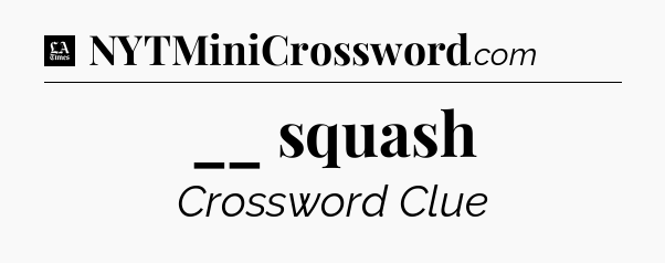 __ squash - LA Times Crossword