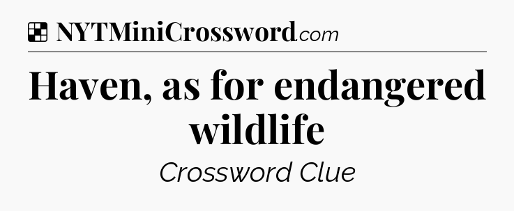 Solution: Haven, as for endangered wildlife - NYT Crossword