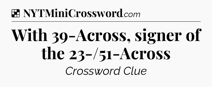 Solution: With 39-Across, signer of the 23-/51-Across - NYT Crossword