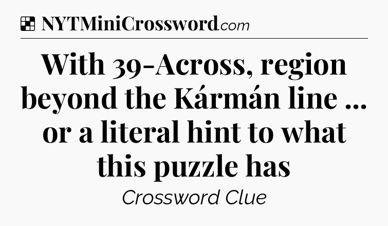 Solution: With 39-Across, region beyond the Kármán line ... or a literal hint to what this puzzle has - NYT Crossword