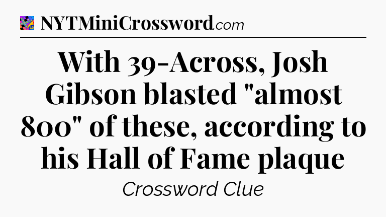 With 39-Across, Josh Gibson blasted 