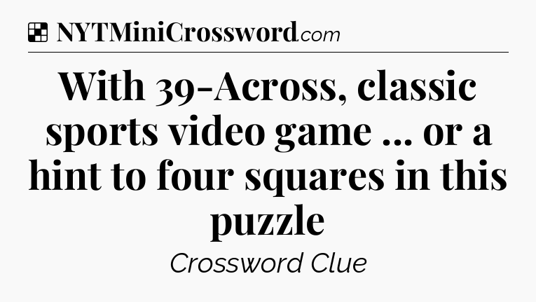 Solution: With 39-Across, classic sports video game ... or a hint to four squares in this puzzle - NYT Crossword