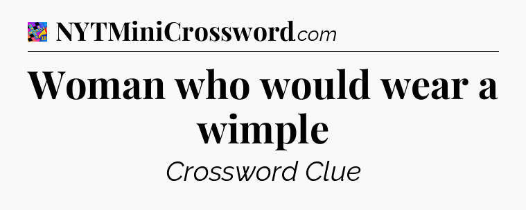 Woman who would wear a wimple Crossword Clue