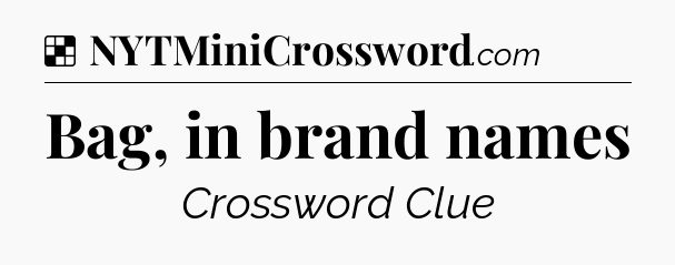 Solution: Bag, in brand names - NYT Crossword