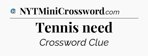 Tennis need Crossword Clue