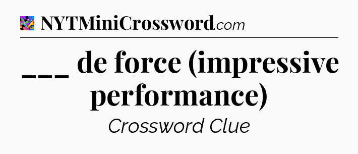 ___ de force (impressive performance) Crossword Clue