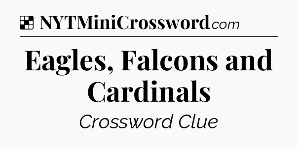 Solution: Eagles, Falcons and Cardinals - NYT Crossword