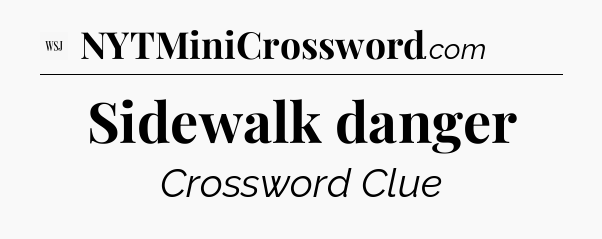 Sidewalk danger - WSJ Crossword