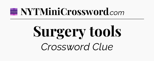 Surgery tools - Thomas Joseph Crossword