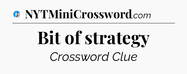 Bit of strategy Crossword Clue