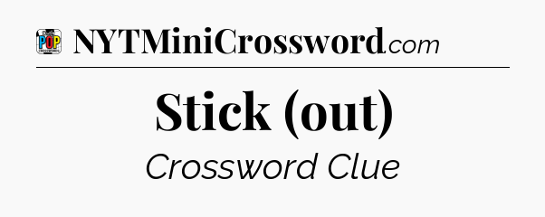 Stick (out) Crossword Clue