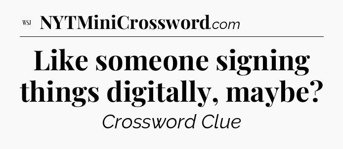 Like someone signing things digitally, maybe - WSJ Crossword