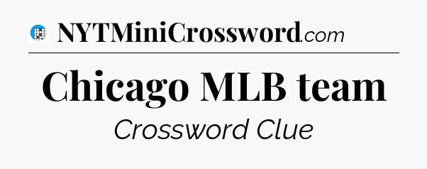 Chicago MLB team Crossword Clue