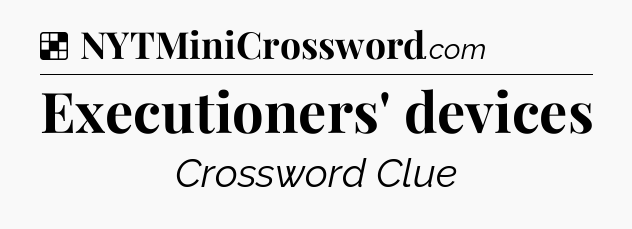 Solution: Executioners' devices - NYT Crossword
