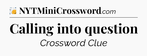 Calling into question - 7 Little Words