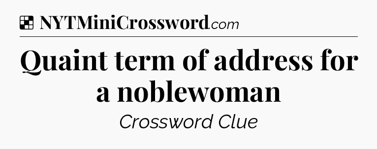 Solution: Quaint term of address for a noblewoman - NYT Crossword