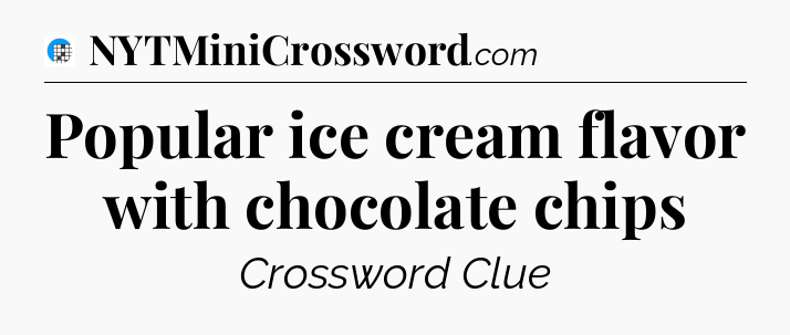 Popular ice cream flavor with chocolate chips Crossword Clue