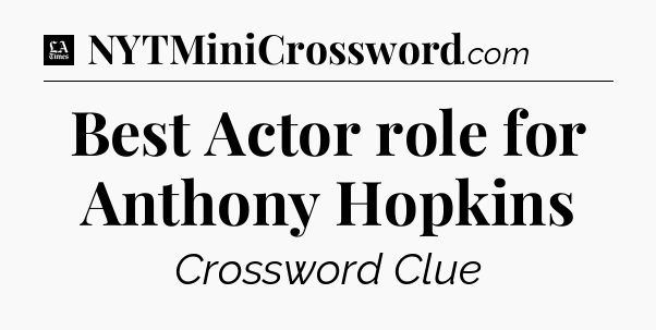 Best Actor role for Anthony Hopkins - LA Times Crossword