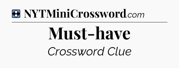 Solution: Must-have - NYT Mini Crossword
