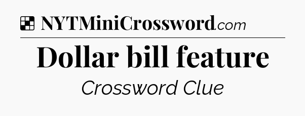 Solution: Dollar bill feature - NYT Crossword