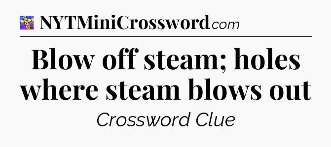 Blow off steam; holes where steam blows out Codycross